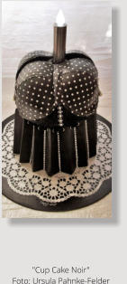 "Cup Cake Noir" Foto: Ursula Pahnke-Felder